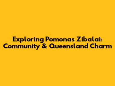 Exploring Pomona's Zibalai: Community & Queensland Charm