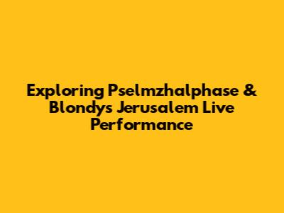 Exploring Pselmzhalphase & Blondy's Jerusalem Live Performance
