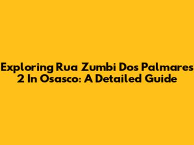 Exploring Rua Zumbi Dos Palmares 2 In Osasco: A Detailed Guide