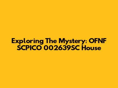 Exploring The Mystery: OFNF SCPICO 002639SC House