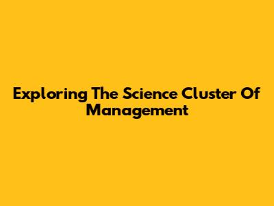 Exploring The Science Cluster Of Management