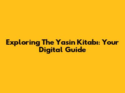 Exploring The Yasin Kitabı: Your Digital Guide