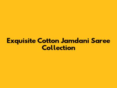 Exquisite Cotton Jamdani Saree Collection