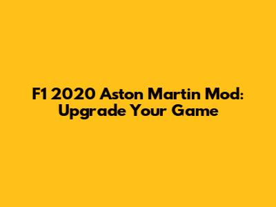 F1 2020 Aston Martin Mod: Upgrade Your Game