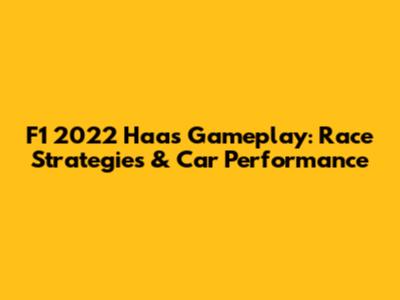 F1 2022 Haas Gameplay: Race Strategies & Car Performance