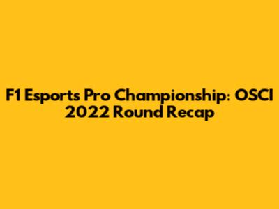 F1 Esports Pro Championship: OSCI 2022 Round Recap
