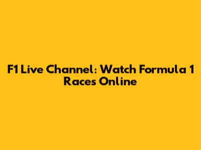 F1 Live Channel: Watch Formula 1 Races Online