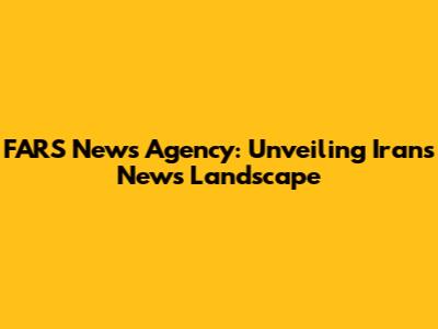 FARS News Agency: Unveiling Iran's News Landscape