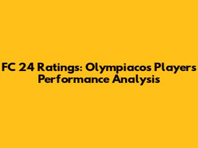 FC 24 Ratings: Olympiacos Players' Performance Analysis