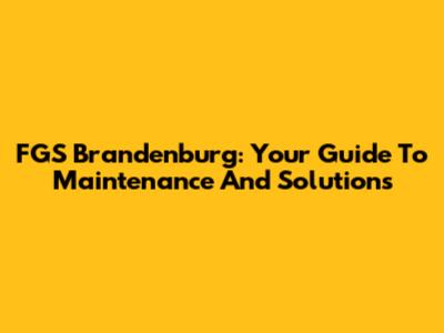 FGS Brandenburg: Your Guide To Maintenance And Solutions