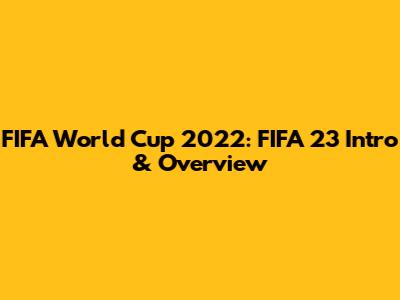 FIFA World Cup 2022: FIFA 23 Intro & Overview