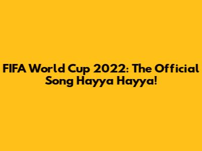 FIFA World Cup 2022: The Official Song 'Hayya Hayya'!