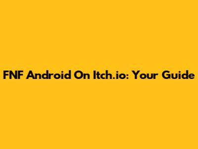FNF Android On Itch.io: Your Guide