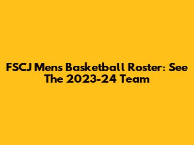 FSCJ Men's Basketball Roster: See The 2023-24 Team