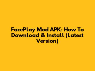 FacePlay Mod APK: How To Download & Install (Latest Version)