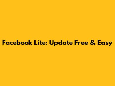 Facebook Lite: Update Free & Easy