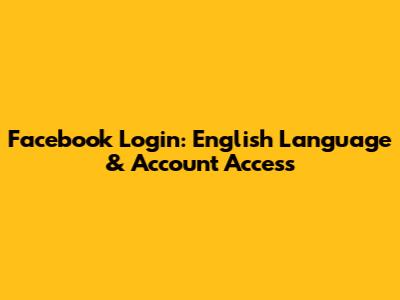 Facebook Login: English Language & Account Access