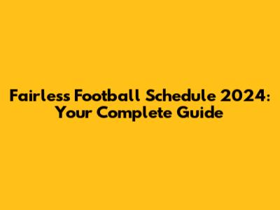 Fairless Football Schedule 2024: Your Complete Guide