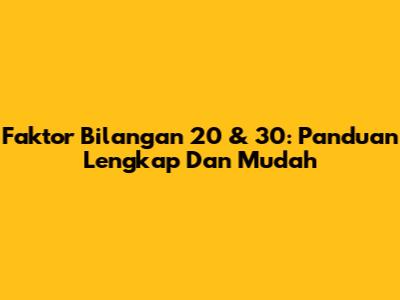 Faktor Bilangan 20 & 30: Panduan Lengkap Dan Mudah