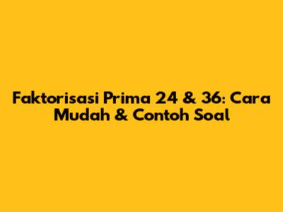 Faktorisasi Prima 24 & 36: Cara Mudah & Contoh Soal