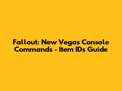 Fallout: New Vegas Console Commands - Item IDs Guide