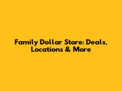 Family Dollar Store: Deals, Locations & More