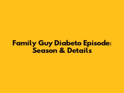 Family Guy 'Diabeto' Episode: Season & Details