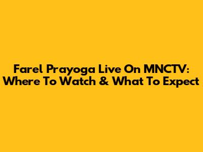 Farel Prayoga Live On MNCTV: Where To Watch & What To Expect
