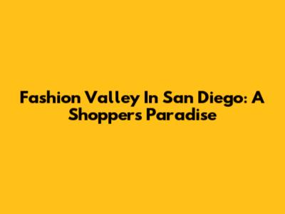 Fashion Valley In San Diego: A Shopper's Paradise