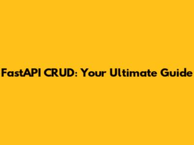 FastAPI CRUD: Your Ultimate Guide