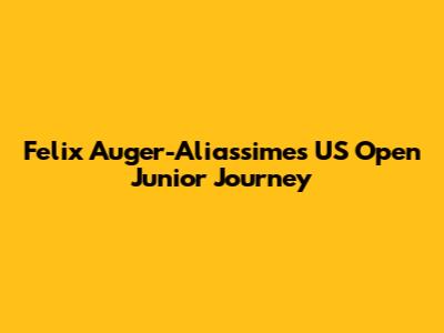 Felix Auger-Aliassime's US Open Junior Journey