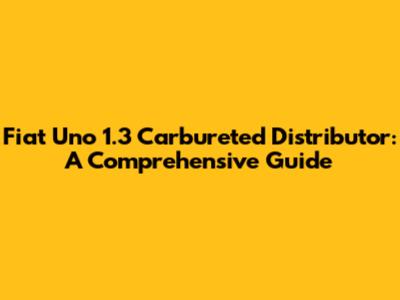 Fiat Uno 1.3 Carbureted Distributor: A Comprehensive Guide
