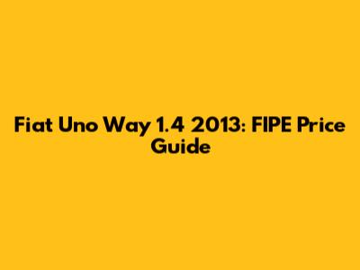 Fiat Uno Way 1.4 2013: FIPE Price Guide
