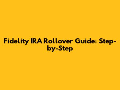 Fidelity IRA Rollover Guide: Step-by-Step