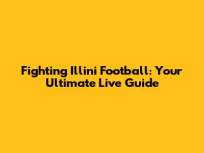Fighting Illini Football: Your Ultimate Live Guide