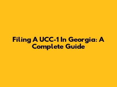 Filing A UCC-1 In Georgia: A Complete Guide