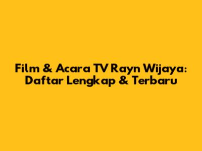 Film & Acara TV Rayn Wijaya: Daftar Lengkap & Terbaru