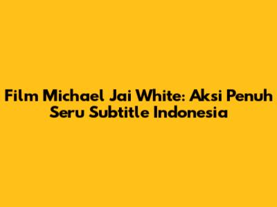 Film Michael Jai White: Aksi Penuh Seru Subtitle Indonesia