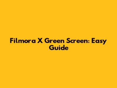 Filmora X Green Screen: Easy Guide