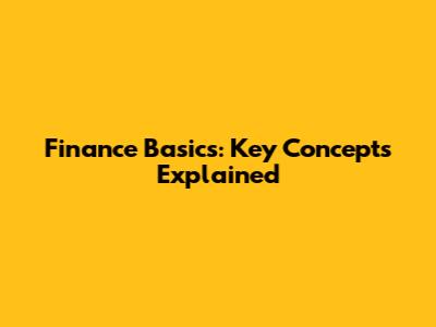 Finance Basics: Key Concepts Explained