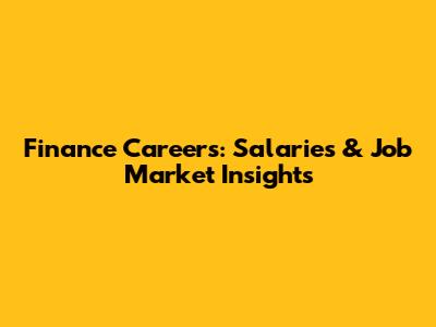 Finance Careers: Salaries & Job Market Insights