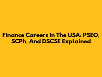 Finance Careers In The USA: PSEO, SCPh, And DSCSE Explained