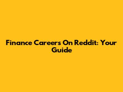 Finance Careers On Reddit: Your Guide