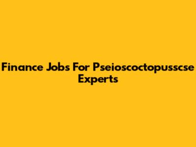 Finance Jobs For Pseioscoctopusscse Experts
