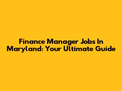 Finance Manager Jobs In Maryland: Your Ultimate Guide