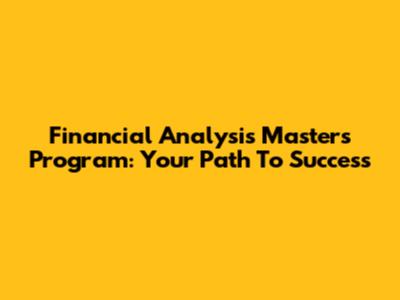 Financial Analysis Masters Program: Your Path To Success