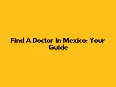 Find A Doctor In Mexico: Your Guide
