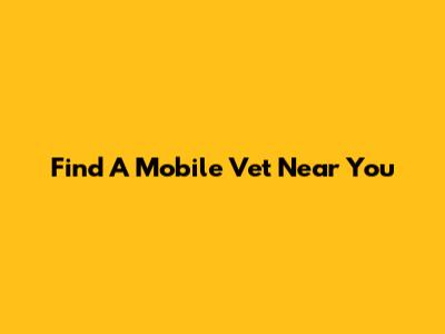 Find A Mobile Vet Near You