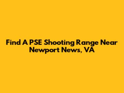 Find A PSE Shooting Range Near Newport News, VA