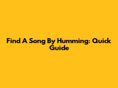 Find A Song By Humming: Quick Guide